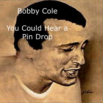 Bobby Cole - You Could Hear a Pin Drop