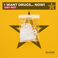 Joey Riot - I Want Drugs... Now! (Explicit)