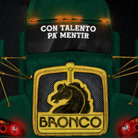 Bronco - Con Talento Pa´Mentir