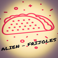Alien - Frijoles