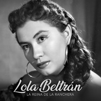 Lola Beltrán - La Reina de la Ranchera