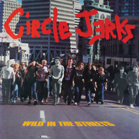 Circle Jerks - Wild in the Streets (Remastered 2021)
