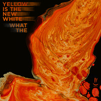 Yellow Is The New White - What The