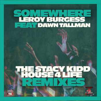Leroy Burgess - Somewhere (Stacy Kidd House 4 Life Remixes)