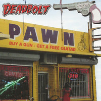 Deadbolt - Buy a Gun - Get a Free Guitar