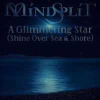 Mindsplit - A Glimmering Star (Shine over Sea & Shore)