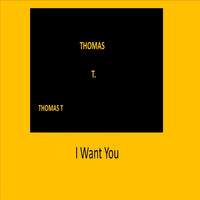 Thomas T - I Want You