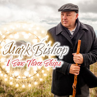 Mark Bishop - I Saw Three Ships