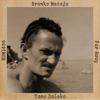 Branko Mataja - Tamo Daleko