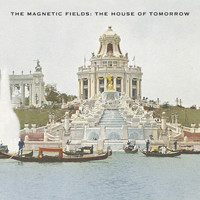 The Magnetic Fields - The House of Tomorrow (Remastered)