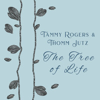 Tammy Rogers & Thomm Jutz - The Tree of Life