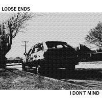 Loose Ends - I Don't Mind