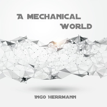 Ingo Herrmann - A Mechanical World