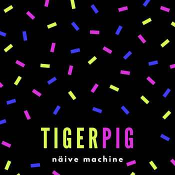 Naive Machine - Tiger Pig