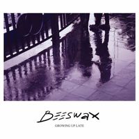 Beeswax - Growing Up Late