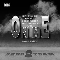 Kr Mack - On Me (feat. Beeda Weeda, YS & Skeeteam Deuce) (Explicit)