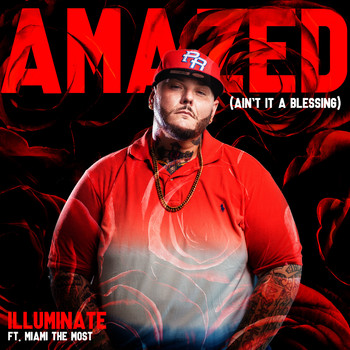 Illuminate - Amazed (Ain't it a Blessing) [feat. Miami Tha Most]