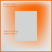 Roland Tings - Always Rushing (Deetron Remix)