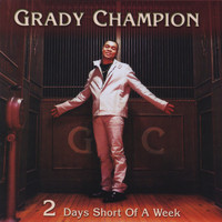 Grady Champion - 2 Days Short of a Week