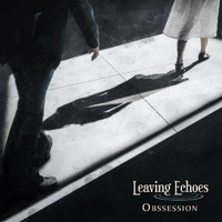 Leaving Echoes - Obsession