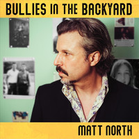 Matt North - Bullies in the Backyard