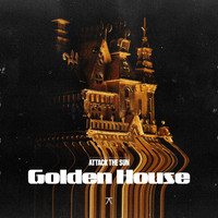 Attack the Sun - Golden House
