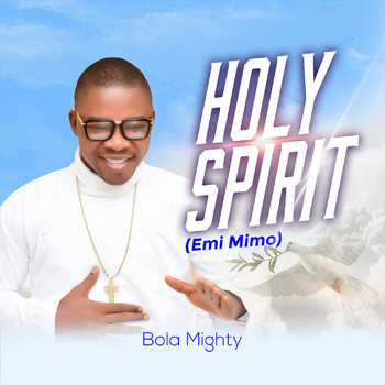 Bola Mighty - Holy Spirit: Emi Mimo