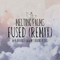 Melting Palms - Fused (My Friend Peter Remix)