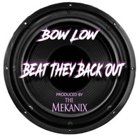 BOW LOW - Beat They Back Out (Explicit)