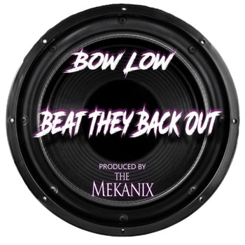 BOW LOW - Beat They Back Out (Explicit)