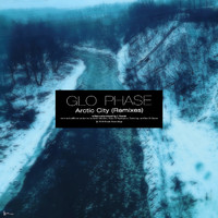 Glo Phase - Arctic City (Remixes)