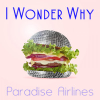 Paradise Airlines - I Wonder Why