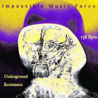 Impossible Music Force - Underground RESISTANCE