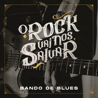Bando de Blues - O Rock Vai nos Salvar