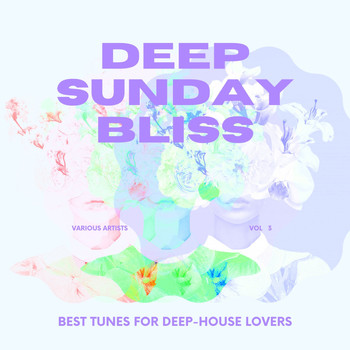 Various Artists - Deep Sunday Bliss (Best Tunes For Deep-House Lovers), Vol. 3