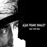 Alias Frank Omaley - Take Your Time