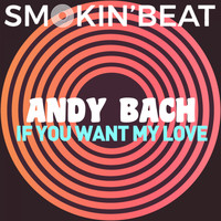 Andy Bach - If you want my love