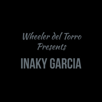 Inaky Garcia - Wheeler del Torro Presents