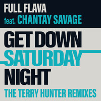 Full Flava feat. Chantay Savage - Get Down Saturday Night (The Terry Hunter Remixes)