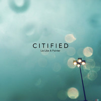Citified - Lie Like a Painter
