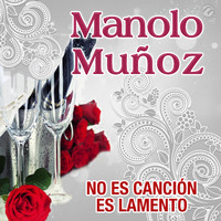 Manolo Muñoz - No Es Canción Es Lamento