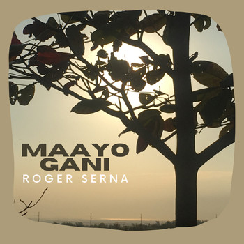 Roger Serna - Maayo Gani