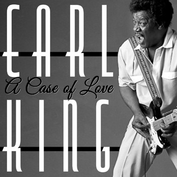 Earl King - A Case of Love