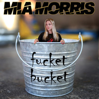 Mia Morris - fucket bucket (Explicit)