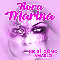 Flora Marina - No Sé Cómo Amarlo