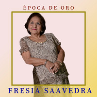 Fresia Saavedra - Época de Oro