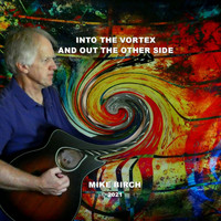 Mike Birch - Into the Vortex and out the Other Side (Explicit)