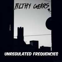 Filthy Gears - Unregulated Frequencies
