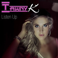 Tawny K - Listen Up