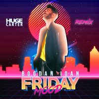 Bogdan Ioan - Friday Mood (Huge Carter Remix)